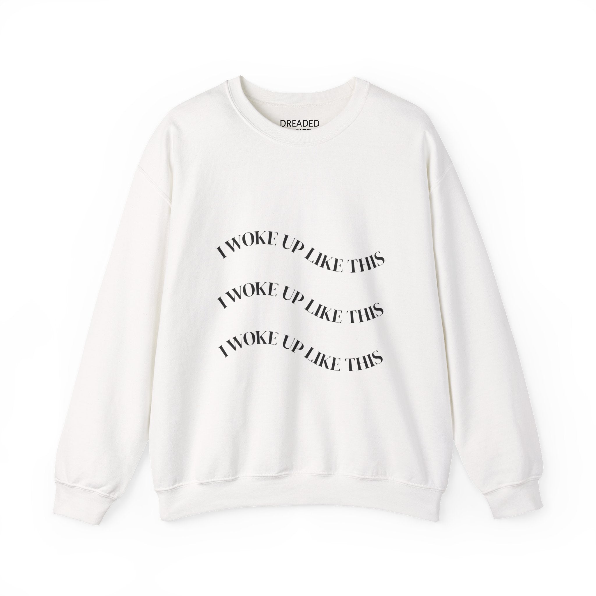 Crewneck Sweatshirt — "I Woke Up Like This" Minimal Graphic (Dreaded Society)