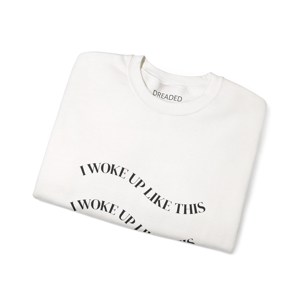 Crewneck Sweatshirt — "I Woke Up Like This" Minimal Graphic (Dreaded Society)